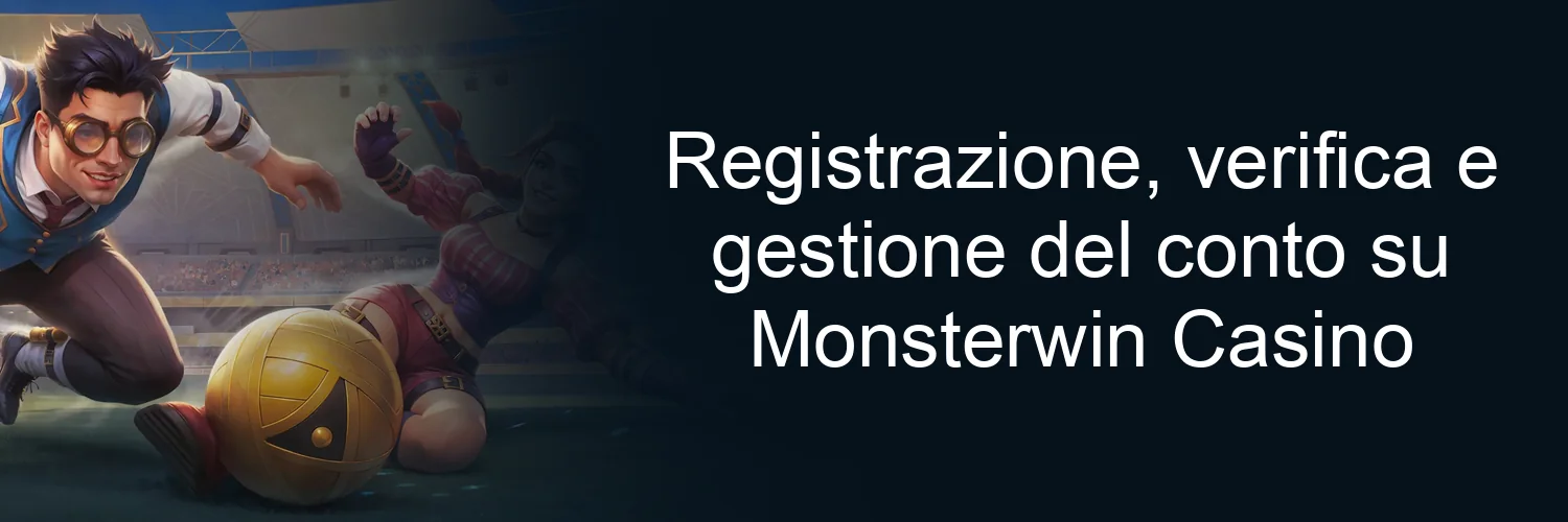 Registrazione, verifica e gestione del conto su Monsterwin Casino